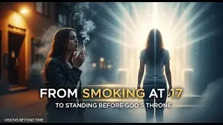 &ldquo;From Smoking at 17 to Standing Before God&rsquo;s Throne&rdquo;