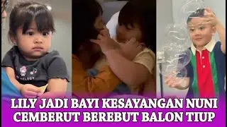 LILY JADI BAYI KESAYANGAN NUNI, CEMBERUT BEREBUT BALON TIUP KAKAK RAYYANZA....‼️
