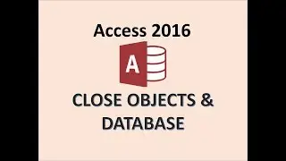 Access 2016 - Database Tutorial - How to Open & Close Objects - Tables Queries Reports in Microsoft