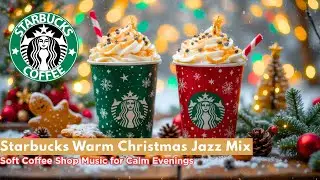 🎅 Starbucks Warm Christmas Jazz Mix 🎄 Soft Coffee Shop Music for Calm Evenings