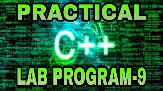 PRACTICAL C++ LAB PROGRAM-9