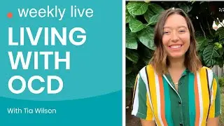Living with OCD: Live Q&A with Tia Wilson