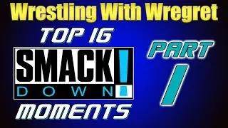 Top 16 Smackdown Moments, Part 1 | Wrestling With Wregret