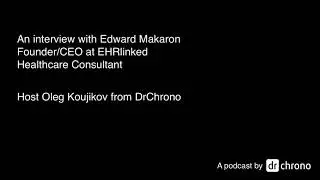 A talk with Edward Makaron Medical Practice Consultant