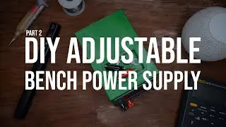 DIY Adjustable Bench Power Supply Finished (Part 2)