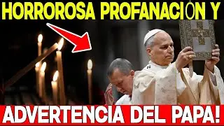 NOTICIAS IMPACTANTES QUE SACUDEN A LA IGLESIA: PROFANACI&Oacute;N Y ADVERTENCIA DEL PAPA