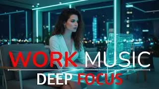Deep Focus Music for Work | Relaxing Beats to Enter Flow State