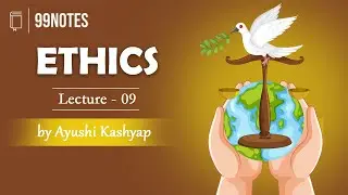 Ethics Lecture 5 | Applied Ethics | 99 Notes IAS | UPSC CSE Preparation