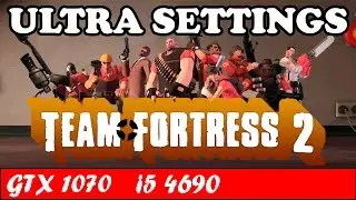 Team Fortress 2 (Ultra Settings) | GTX 1070 + i5 4690 [1080p 60fps]