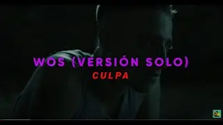WOS (versi&oacute;n solo) - Culpa / Letra Espa&ntilde;ol - ingles / Lyric