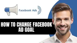 КАК ИЗМЕНИТЬ ЦЕЛЬ РЕКЛАМЫ В FACEBOOK