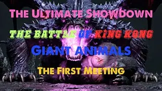 The Ultimate Showdown: The battle of King Kong vs Giant animals The First Meeting