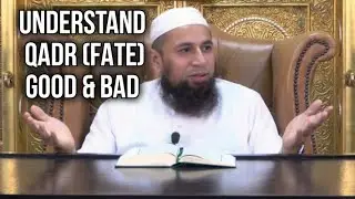 Understanding QADR (FATE) GOOD & BAD - Sheikh Riyadul Haq