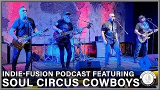 The Indie Fusion Podcast featuring Soul Circus Cowboys