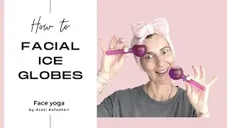 Facial Ice Globes | Face Yoga | Areti Kafantari
