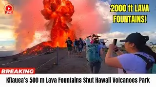 BREAKING NEWS: Big Island Ashfall Chaos Kīlauea&rsquo;s 500 m Lava Fountains Shut Hawaii Volcanoes Park