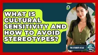 What Is Cultural Sensitivity And How To Avoid Stereotypes? - The Student Atlas