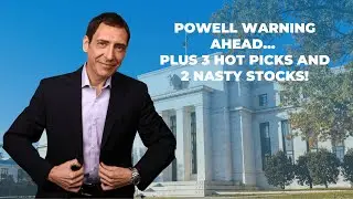 Powell Warning Ahead... Plus 3 Hot Picks and 2 Nasty Stocks!
