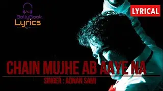 Chain mujhe ab aaye na (Lyrics) - Adnan Sami