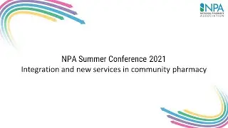 NPA Summer Conference 2021 - Integration and new services in community pharmacy
