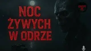 ☠️ NOC ŻYWYCH W ODRZE I CREEPYPASTA PL I Audiobook po polsku  #creppypasta  #horrorpl
