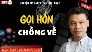 TRUYỆN MA AUDIO : GỌI HỒN CHỒNG VỀ  | TRUYỆN KỂ ĐÌNH SOẠN | TRUYỆN MA CÓ THẬT