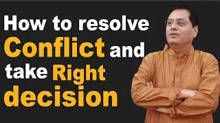 How to Resolve conflict and take right decision,#resolvingconflict,#takingrightdecision