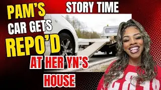 Pam's Car got Repo'd at her YN's House