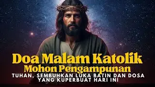 Doa Malam Pengampunan Katolik: Tuhan, Sembuhkan Luka Batin dan Dosa yang Kuperbuat Hari Ini