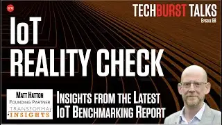 068: IoT Reality Check: Breaking Down the Latest Industry Benchmark Report