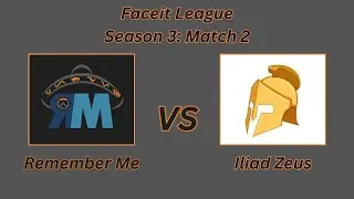 Faceit League Season 3 Match 2: Remember Me VS Iliad Zeus
