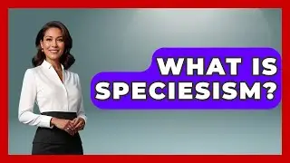 What Is Speciesism? - The Ethical Compass