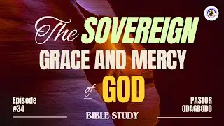 The Sovereign Grace and Mercy of God Part 34 | Pastor Odagbodo | PMI