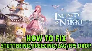 How To Fix Infinity Nikki Stuttering, Freezing, Lagging or FPS Drop On PC