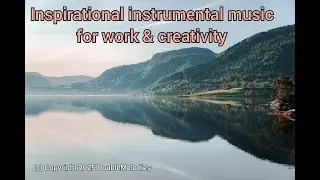 Inspirational Instrumental Music For Work & Creativity by DoubleMelodies (original sound track)
