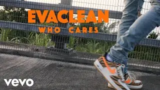EvaClean - Who Cares (Official Music Video)