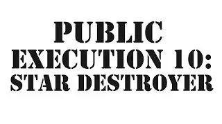 Carnage The Executioner - PUBLIC EXECUTION 10: Star Destroyer