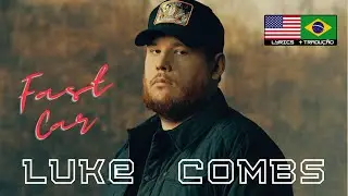 Luke Combs - Fast Car - Tradu&ccedil;&atilde;o [ Carro Veloz ]
