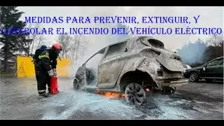 Medidas para prevenir, extinguir y controlar el incendio del veh&iacute;culo electrico.