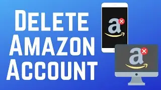 How to Delete Your Amazon Account on Android, iOS and Desktop (Full Guide)