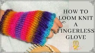 How to Loom Knit Fingerless Gloves