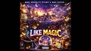 Mac Drick Ft Stamp & Mac Zayco - Like Magic 