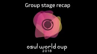 osu! World Cup 2018 - Group stage recap!