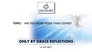 16 July 2021 - ONLY BY GRACE REFLECTIONS