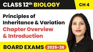 Principles of Inheritance and Variation - Chapter Overview & Introduction | Class 12 Biology Ch 4
