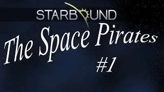 Starbound - The Space Pirates - Part 1 - Matter Matters