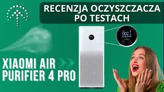 Xiaomi Air Purifier 4 Pro - Recenzja oczyszczacza po testach
