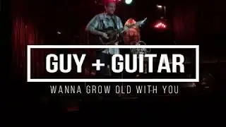 Guy+Guitar: Wanna Grow Old With You (Live)