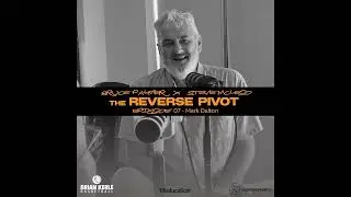 The Reverse Pivot - with guest Mark Dalton