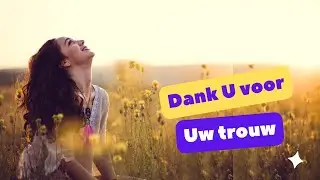 Lofprijs / Aanbidding - DANK U VOOR UW TROUW